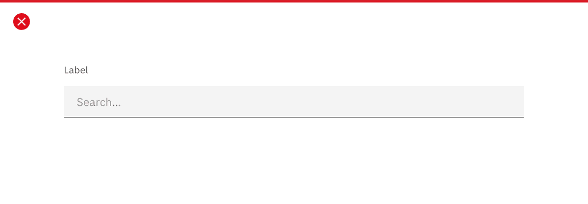 Don’t include a label for search fields. Don’t include a label for search fields.